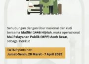 Jelang Hari Raya Idul Fitri dan Libur Nasional, MPP Aceh Besar Tutup Layanan Sementara